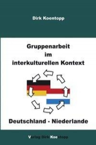 Книга Gruppenarbeit im interkulturellen Kontext: Deutschland - Niederlande Dirk Koentopp