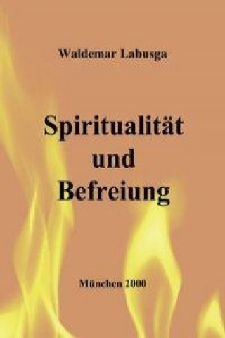 Kniha Spiritualität und Befreiung. Ansätze zu einer Kontemplativen Christologie bei Segundo Galilea 