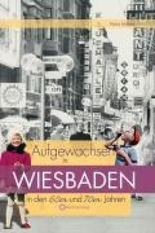 Buch Aufgewachsen in Wiesbaden in den  60er & 70er Jahren Petra Mende