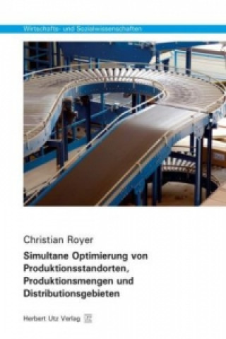 Könyv Simultane Optimierung von Produktionsstandorten, Produktionsmengen und Distributionsgebieten Christian Royer