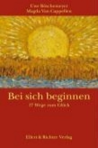 Książka Bei sich beginnen - 17 Wege zum Glück Uwe Böschemeyer