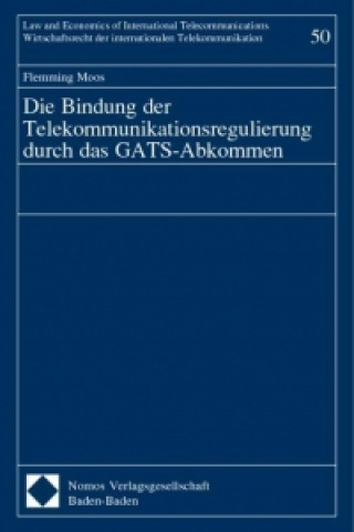 Książka Die Bindung der Telekommunikationsregulierung durch das GATS-Abkommen Flemming Moos