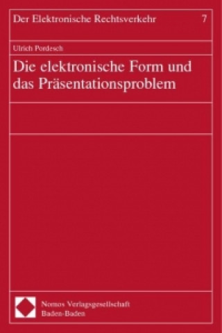 Książka Die elektronische Form und das Präsentationsproblem Ulrich Pordesch