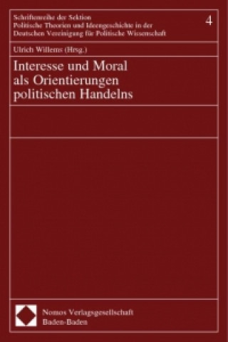 Kniha Interesse und Moral als Orientierung politischen Handelns Ulrich Willems