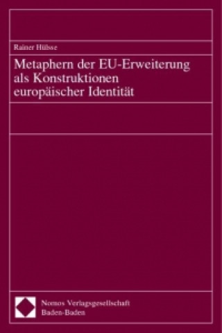 Carte Metaphern der EU-Erweiterung als Konstruktionen europäischer Identität. Dissertation Rainer Hülsse
