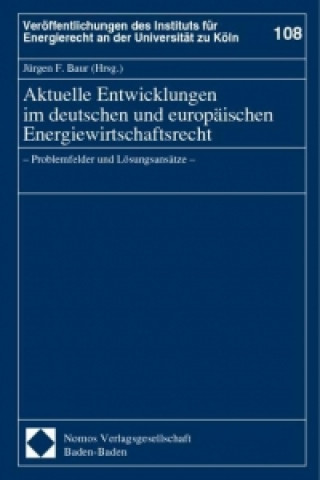 Carte Aktuelle Entwicklungen im deutschen und europäischen Energiewirtschaftsrecht Jürgen F. Baur