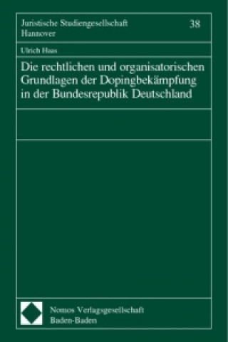 Kniha Die rechtlichen und organisatorischen Grundlagen der Dopingbekämpfung in der Bundesrepublik Deutschland Ulrich Haas