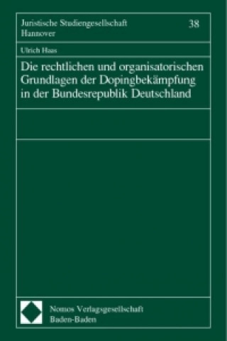 Libro Die rechtlichen und organisatorischen Grundlagen der Dopingbekämpfung in der Bundesrepublik Deutschland Ulrich Haas