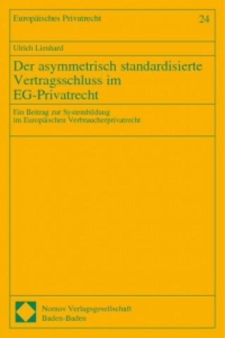 Carte Der assymmetrisch standardisierte Vertragsschluss im EG-Privatrecht Ulrich Lienhard