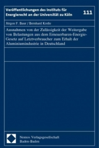 Knjiga Ausnahmen von der Zulässigkeit der Weitergabe von Belastungen aus dem Erneuerbaren-Energie-Gesetz auf Letztverbraucher zum Erhalt der Aluminiumindustr Jürgen F. Baur