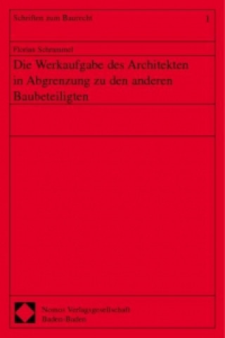 Knjiga Die Werkaufgabe des Architekten in Abgrenzung zu den anderen Baubeteiligten Florian Schrammel