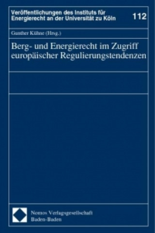 Carte Berg- und Energierecht im Zugriff europäischer Regulierungstendenzen Gunther Kühne