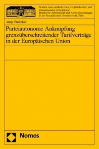 Książka Parteiautonome Anknüpfung grenzüberschreitender Tarifverträge in der Europäischen Union Antje Fudickar