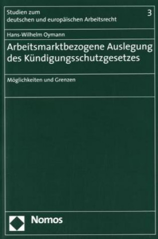 Книга Arbeitsmarktbezogene Auslegung des Kündigungsschutzgesetzes Hans-Wilhelm Oymann