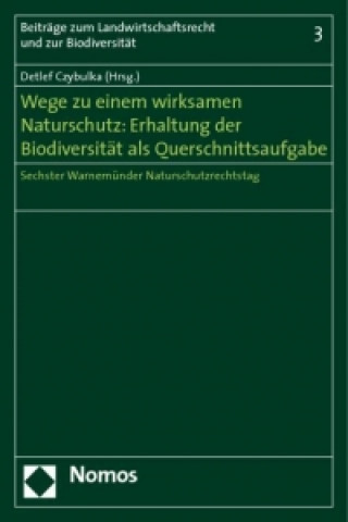 Könyv Wege zu einem wirksamen Naturschutz: Erhaltung der Biodiversität als Querschnittsaufgabe Detlef Czybulka