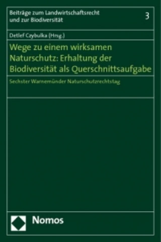 Książka Wege zu einem wirksamen Naturschutz: Erhaltung der Biodiversität als Querschnittsaufgabe Detlef Czybulka