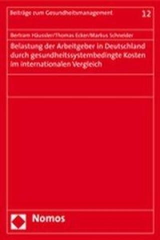 Книга Belastung der Arbeitgeber in Deutschland durch gesundheitssystembedingte Kosten im internationalen Vergleich Bertram Häussler