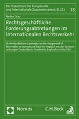Carte Rechtsgeschäftliche Forderungsabtretungen im internationalen Rechtsverkehr Nadine Grau