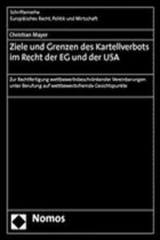 Buch Ziele und Grenzen des Kartellverbots im Recht der EG und der USA Christian Mayer