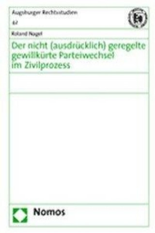 Kniha Der nicht (ausdrücklich) geregelte gewillkürte Parteiwechsel im Zivilprozess Roland Nagel
