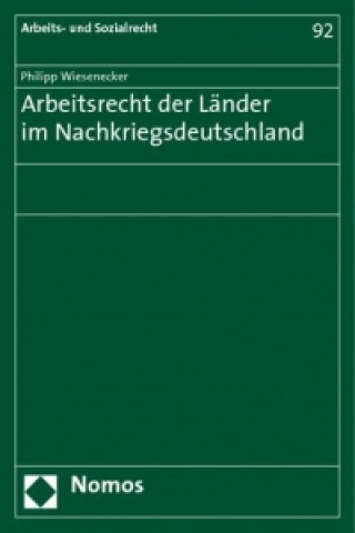 Książka Arbeitsrecht der Länder im Nachkriegsdeutschland Philipp Wiesenecker