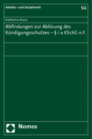Könyv Abfindungen zur Ablösung des Kündigungsschutzes - § 1a KSchG n.F. Katharina Kraus