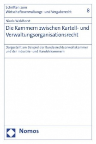 Книга Die Kammern zwischen Kartell- und Verwaltungsorganisationsrecht Nicola Waldhorst
