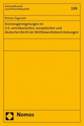 Kniha Kronzeugenregelungen im U.S.-amerikanischen, europäischen und deutschen Recht der Wettbewerbsbeschränkungen Roman Zagrosek