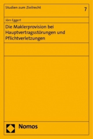 Könyv Die Maklerprovision bei Hauptvertragsstörungen und Pflichtverletzungen Jörn Eggert