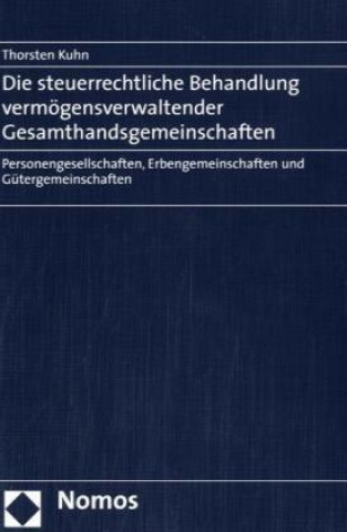 Kniha Die Steuerrechtliche Behandlung vermögensverwaltender Gesamthandsgemeinschaften Thorsten Kuhn