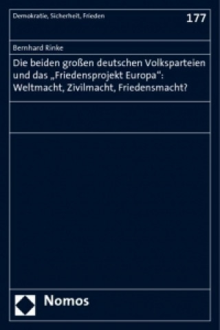 Kniha Die beiden großen deutschen Volksparteien und das "Friedensprojekt Europa": Weltmacht, Zivilmacht, Friedensmacht? Bernhard Rinke