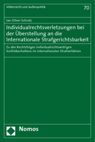 Buch Individualrechtsverletzungen bei der Überstellung an die Internationale Strafgerichtsbarkeit Jan-Oliver Schrotz