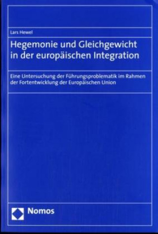 Kniha Hegemonie und Gleichgewicht in der europäischen Integration Lars Hewel