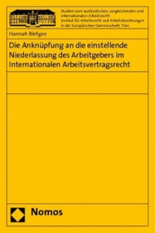 Kniha Die Anknüpfung an die einstellende Niederlassung des Arbeitgebers im Internationalen Arbeitsvertragsrecht Hannah Blefgen