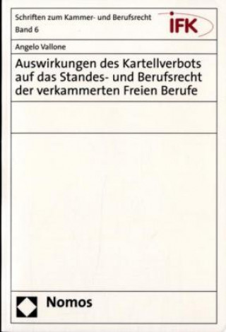 Книга Auswirkungen des Kartellverbots auf das Standes- und Berufsrecht der verkammerten Freien Berufe Angelo Vallone