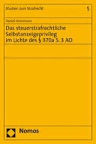 Buch Das steuerstrafrechtliche Selbstanzeigeprivileg im Lichte des § 370a S. 3 AO Daniel Hunsmann