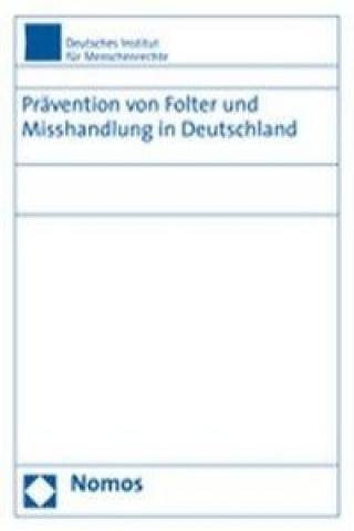 Kniha Prävention von Folter und Misshandlung in Deutschland Deutsches Institut für Menschenrechte