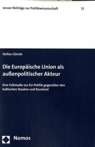 Kniha Die Europäische Union als außenpolitischer Akteur Stefan Gänzle