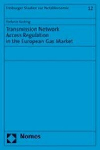 Könyv Transmission Network Access Regulation in the European Gas Market Stefanie Kesting