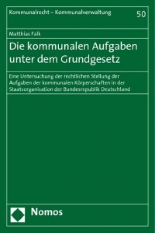 Książka Die kommunalen Aufgaben unter dem Grundgesetz Matthias Falk