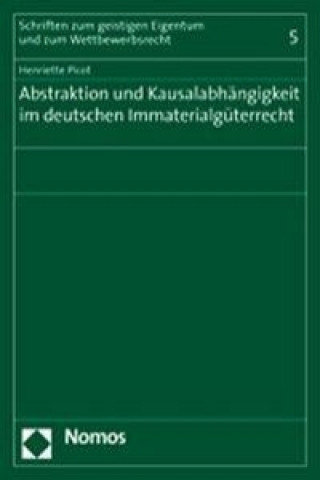 Kniha Abstraktion und Kausalabhängigkeit im deutschen Immaterialgüterrecht Henriette Picot