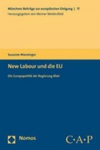 Kniha New Labour und die EU. Die Europapolitik der Regierung Blair Susanne Wanninger