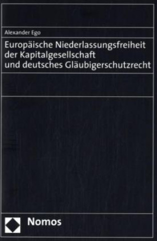 Könyv Europäische Niederlassungsfreiheit der Kapitalgesellschaft und deutsches Gläubigerschutzrecht Alexander Ego