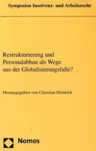 Książka Restrukturierung und Personalabbau als Wege aus der Globalisierungsfalle? Christian Heinrich