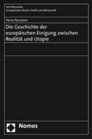 Knjiga Die Geschichte der europäischen Einigung zwischen Realität und Utopie Pierre Pescatore