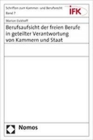 Buch Berufsaufsicht der freien Berufe in geteilter Verantwortung von Kammern und Staat Marion Eickhoff