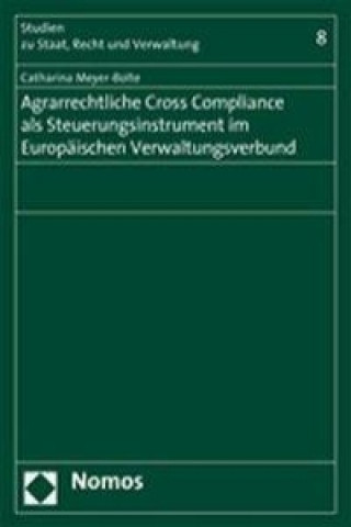 Knjiga Agrarrechtliche Cross Compliance als Steuerungsinstrument im Europäischen Verwaltungsverbund Catharina Meyer-Bolte