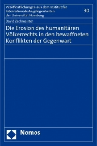 Kniha Die Erosion des humanitären Völkerrechts in den bewaffneten Konflikten der Gegenwart David Zechmeister