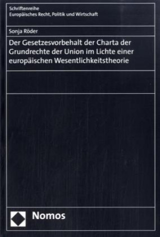 Knjiga Der Gesetzesvorbehalt der Charta der Grundrechte der Union im Lichte einer europäischen Wesentlichkeitstheorie Sonja Röder