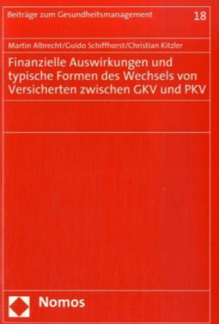 Könyv Finanzielle Auswirkungen und typische Formen des Wechsels von Versicherten zwischen GKV und PKV Martin Albrecht
